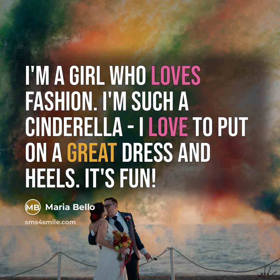 “I'm a girl who loves fashion. I'm such a Cinderella - I love to put on a great dress and heels. It's fun!” quote by Maria Bello