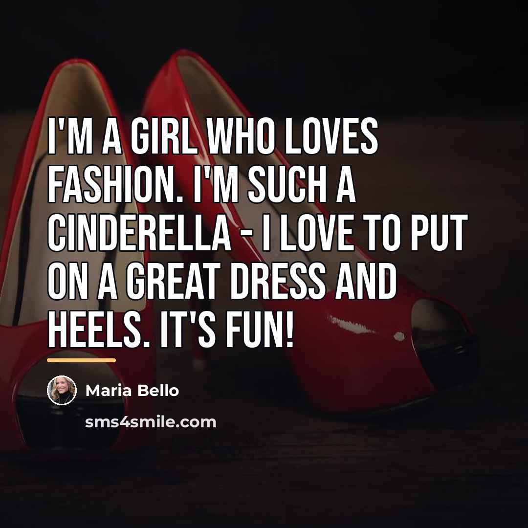 “I'm a girl who loves fashion. I'm such a Cinderella…” quote by Maria Bello