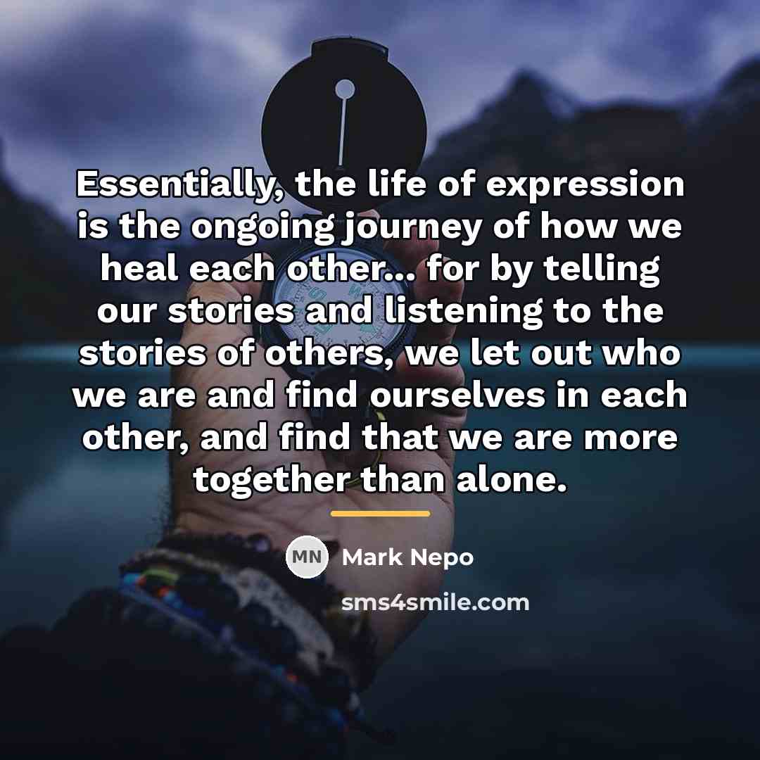 “Essentially, the life of expression is the ongoing journey of…” quote by Mark Nepo