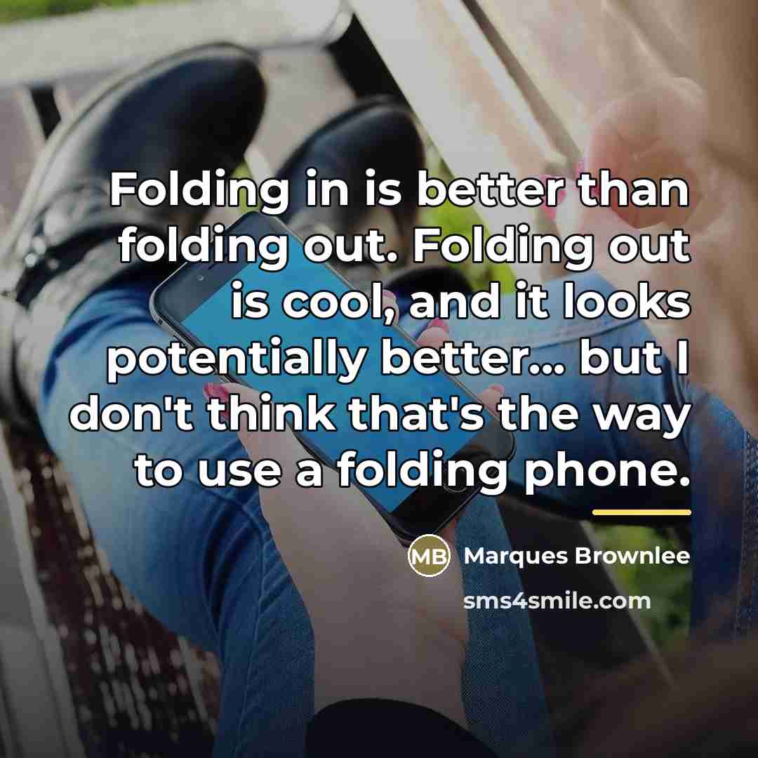 “Folding in is better than folding out. Folding out is…” quote by Marques Brownlee