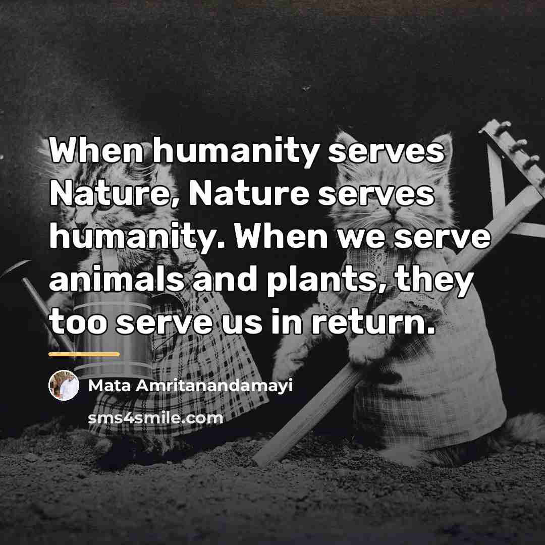 “When humanity serves Nature, Nature serves humanity. When we serve…” quote by Mata Amritanandamayi