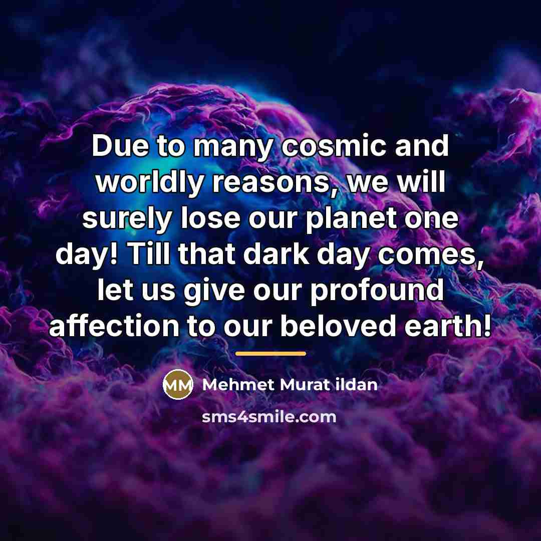 “Due to many cosmic and worldly reasons, we will surely…” quote by Mehmet Murat Ildan