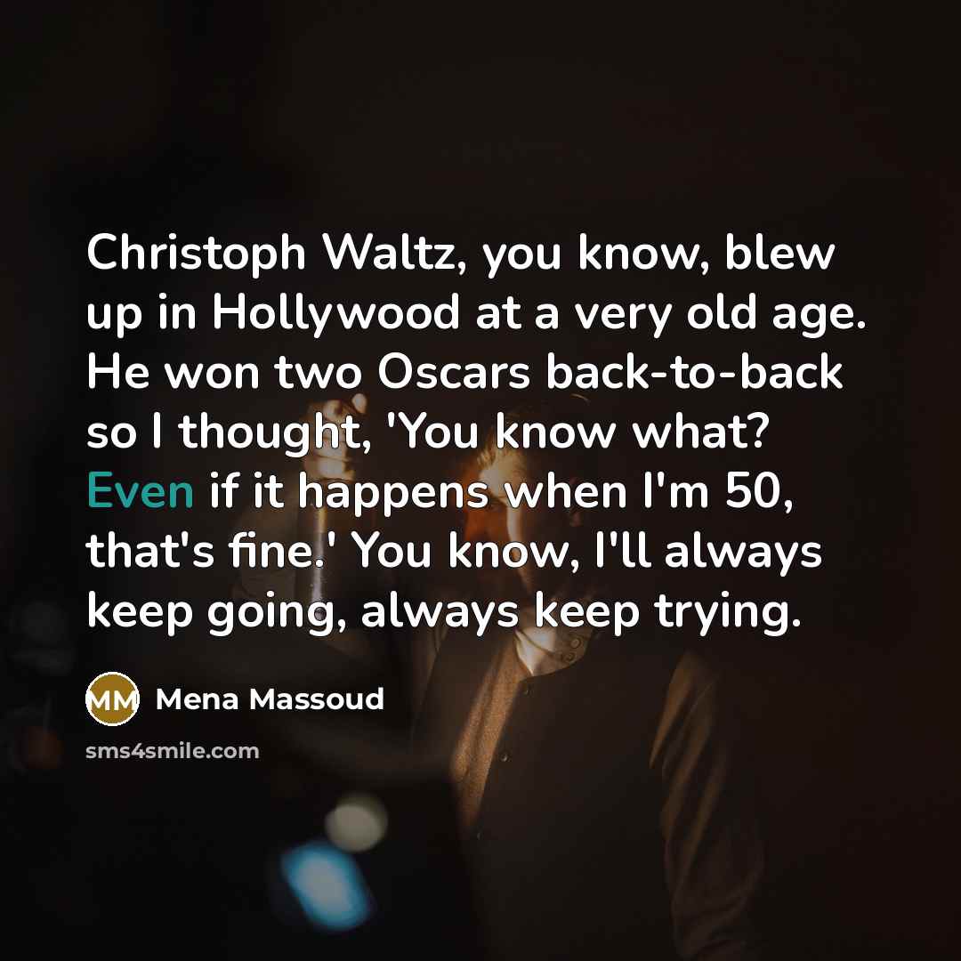 “Christoph Waltz, you know, blew up in Hollywood at a…” quote by Mena Massoud