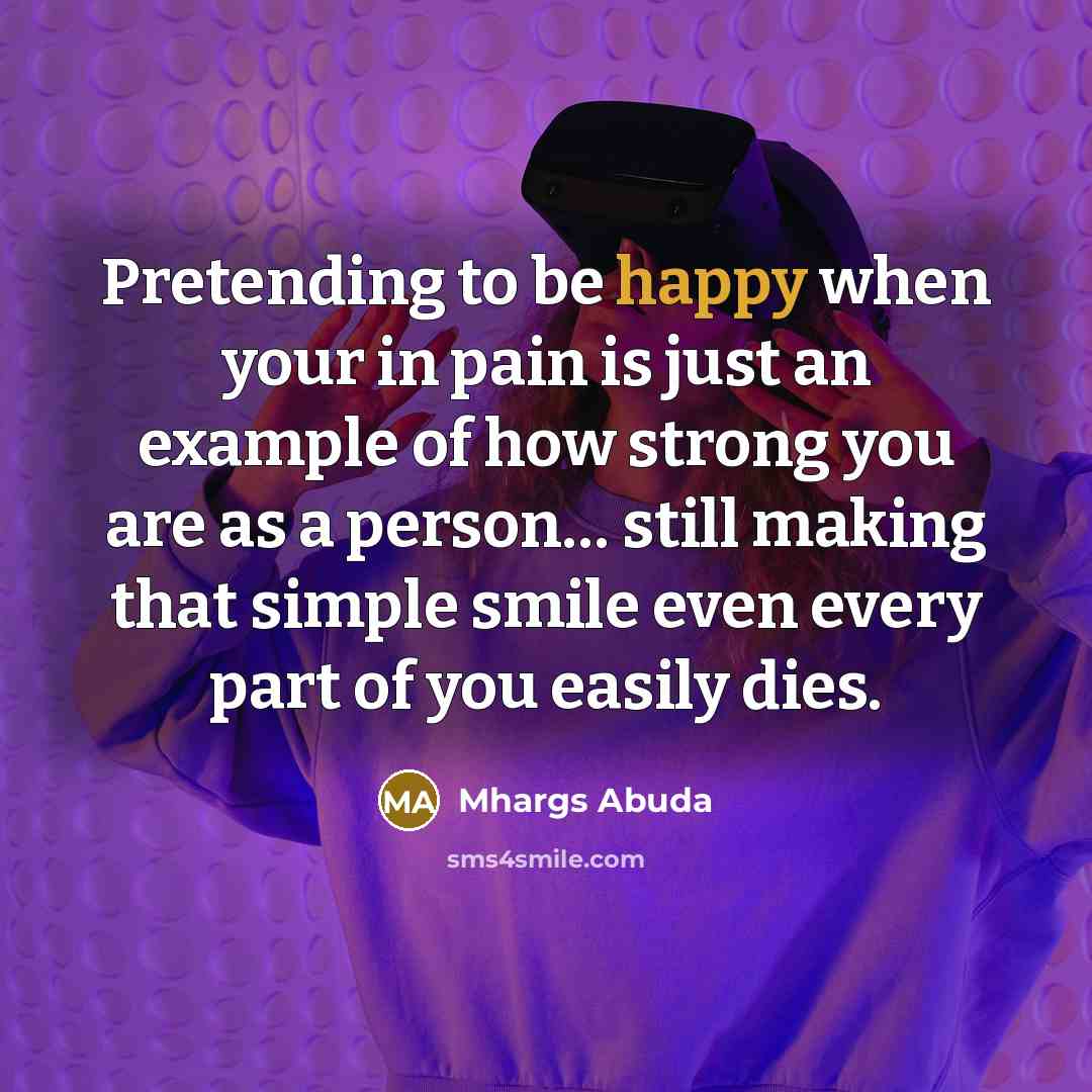 “Pretending to be happy when your in pain is just…” quote by Mhargs Abuda
