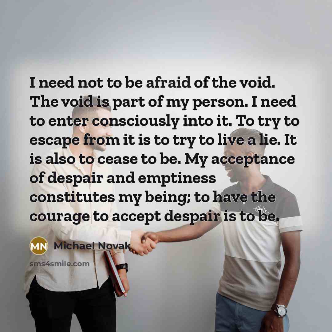 “I need not to be afraid of the void. The…” quote by Michael Novak