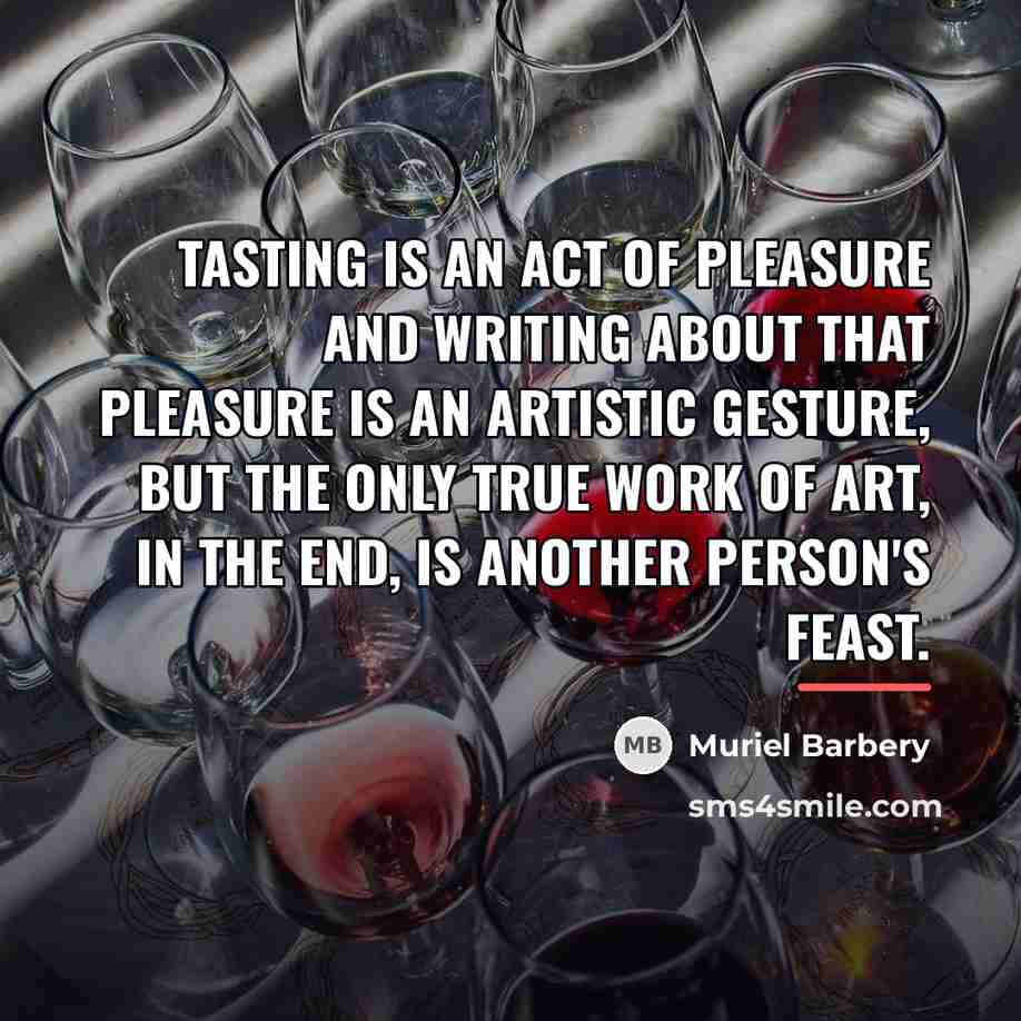 “Tasting is an act of pleasure and writing about that…” quote by Muriel Barbery