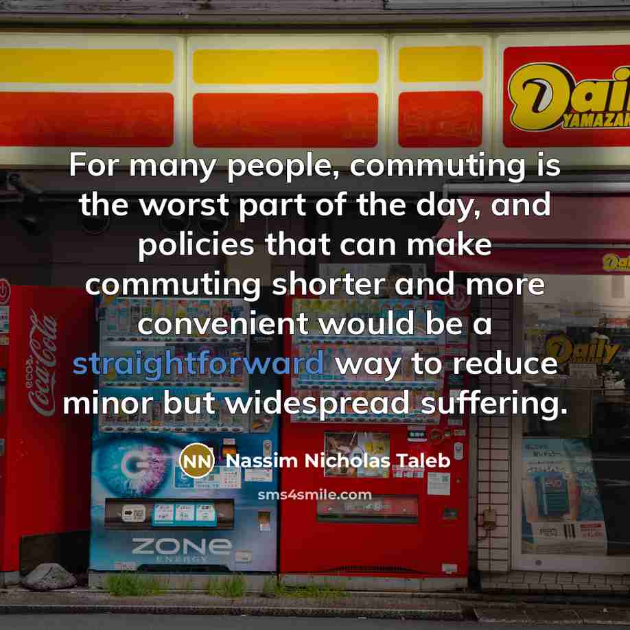 “For many people, commuting is the worst part of the…” quote by Nassim Nicholas Taleb