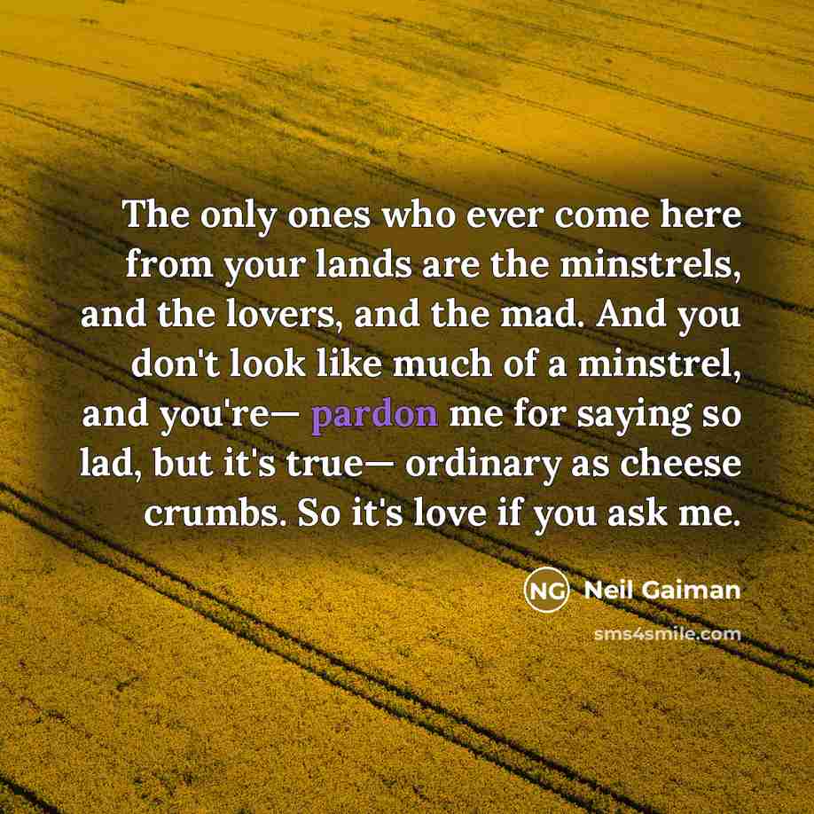 “The only ones who ever come here from your lands…” quote by Neil Gaiman