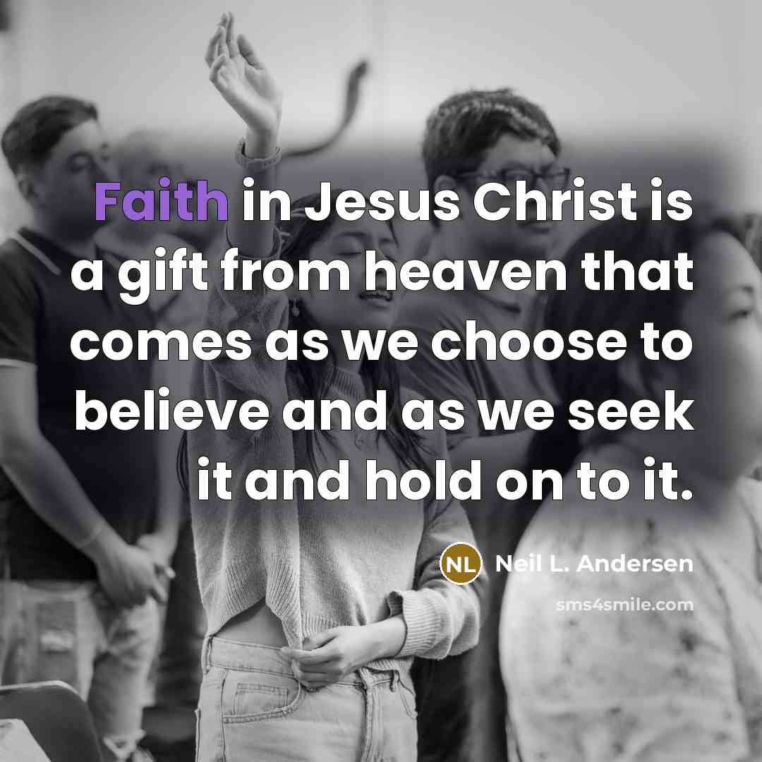 “Faith in Jesus Christ is a gift from heaven that…” quote by Neil L. Andersen