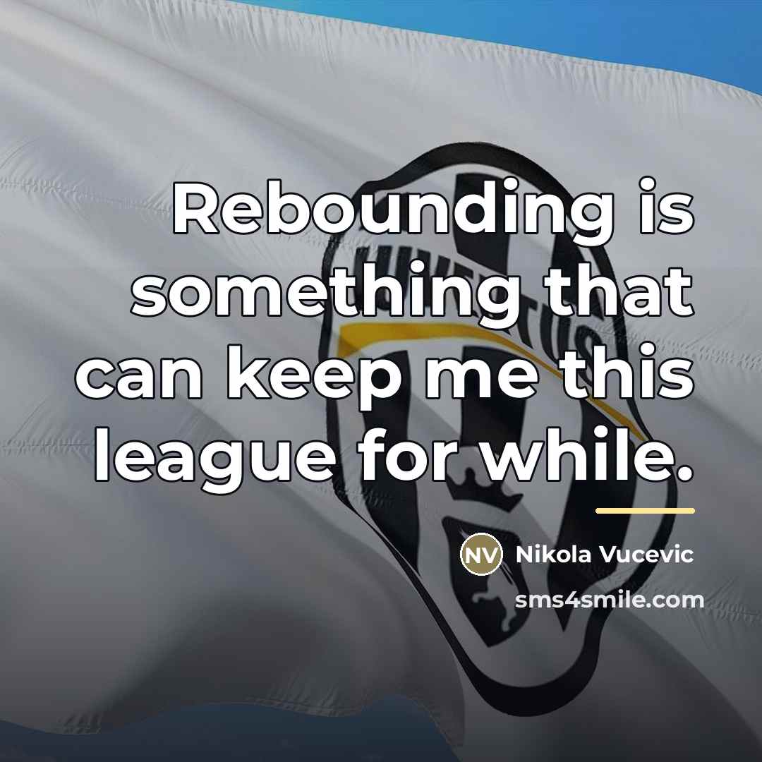 “Rebounding is something that can keep me this league for…” quote by Nikola Vucevic
