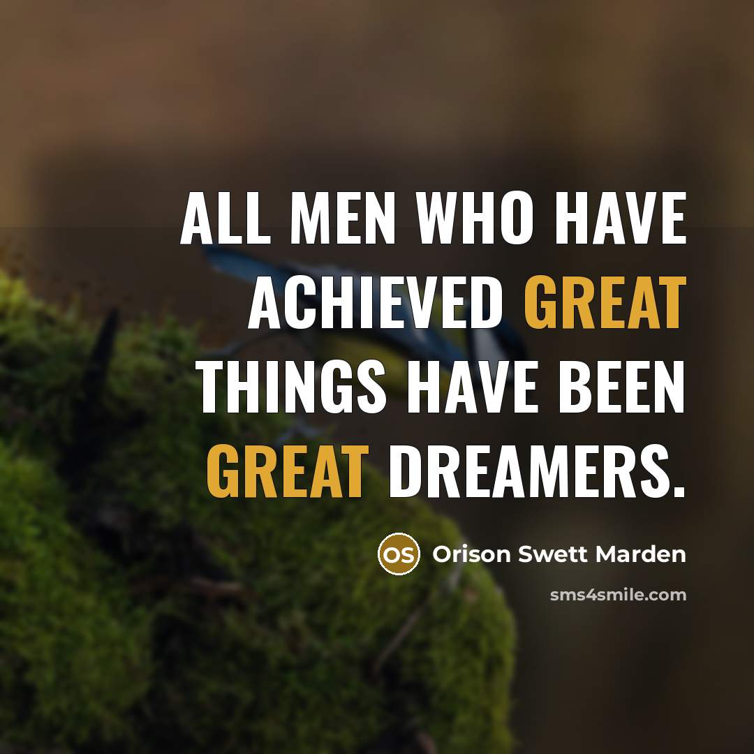 “All men who have achieved great things have been great…” quote by Orison Swett Marden