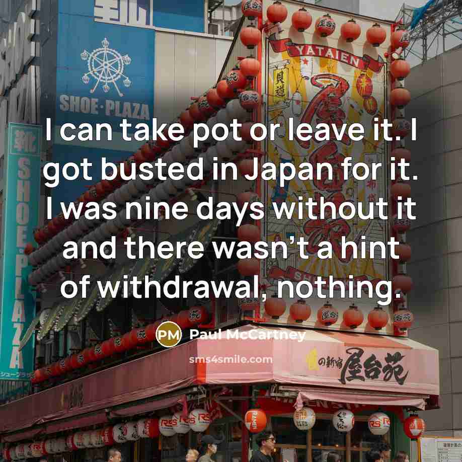“I can take pot or leave it. I got busted…” quote by Paul McCartney