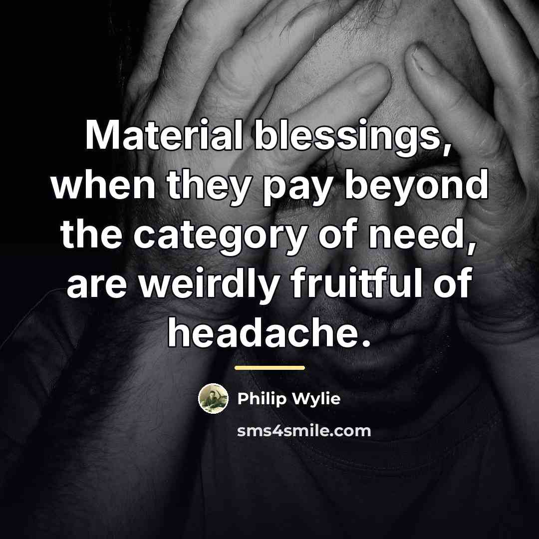“Material blessings, when they pay beyond the category of need,…” quote by Philip Wylie