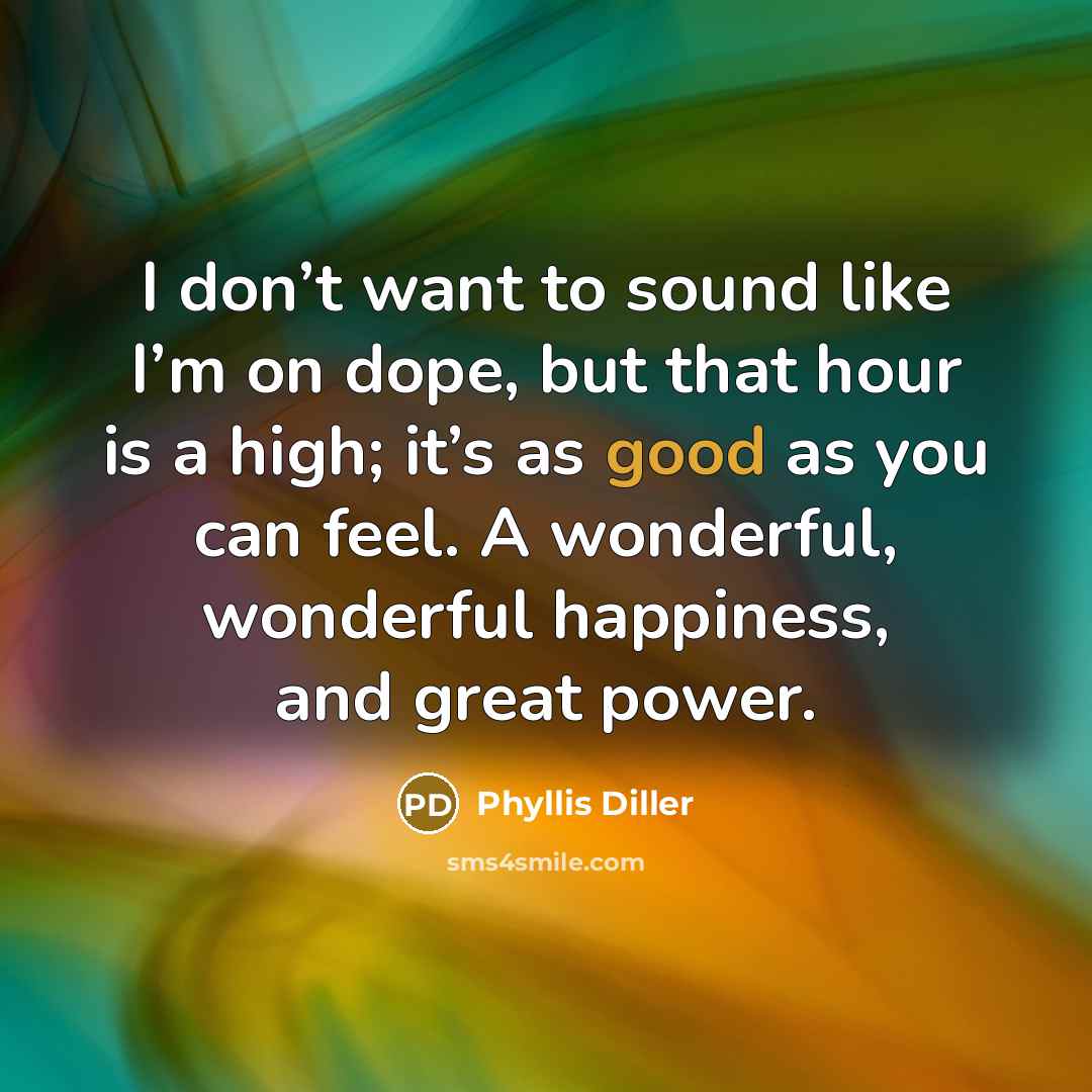 “I don’t want to sound like I’m on dope, but…” quote by Phyllis Diller