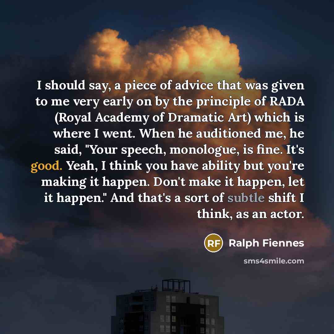 “I should say, a piece of advice that was given…” quote by Ralph Fiennes