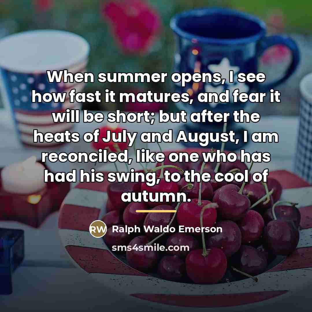 “When summer opens, I see how fast it matures, and…” quote by Ralph Waldo Emerson