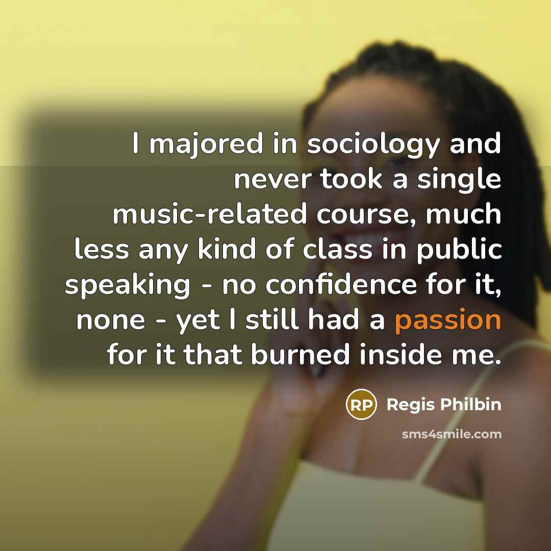 “I majored in sociology and never took a single music-related…” quote by Regis Philbin