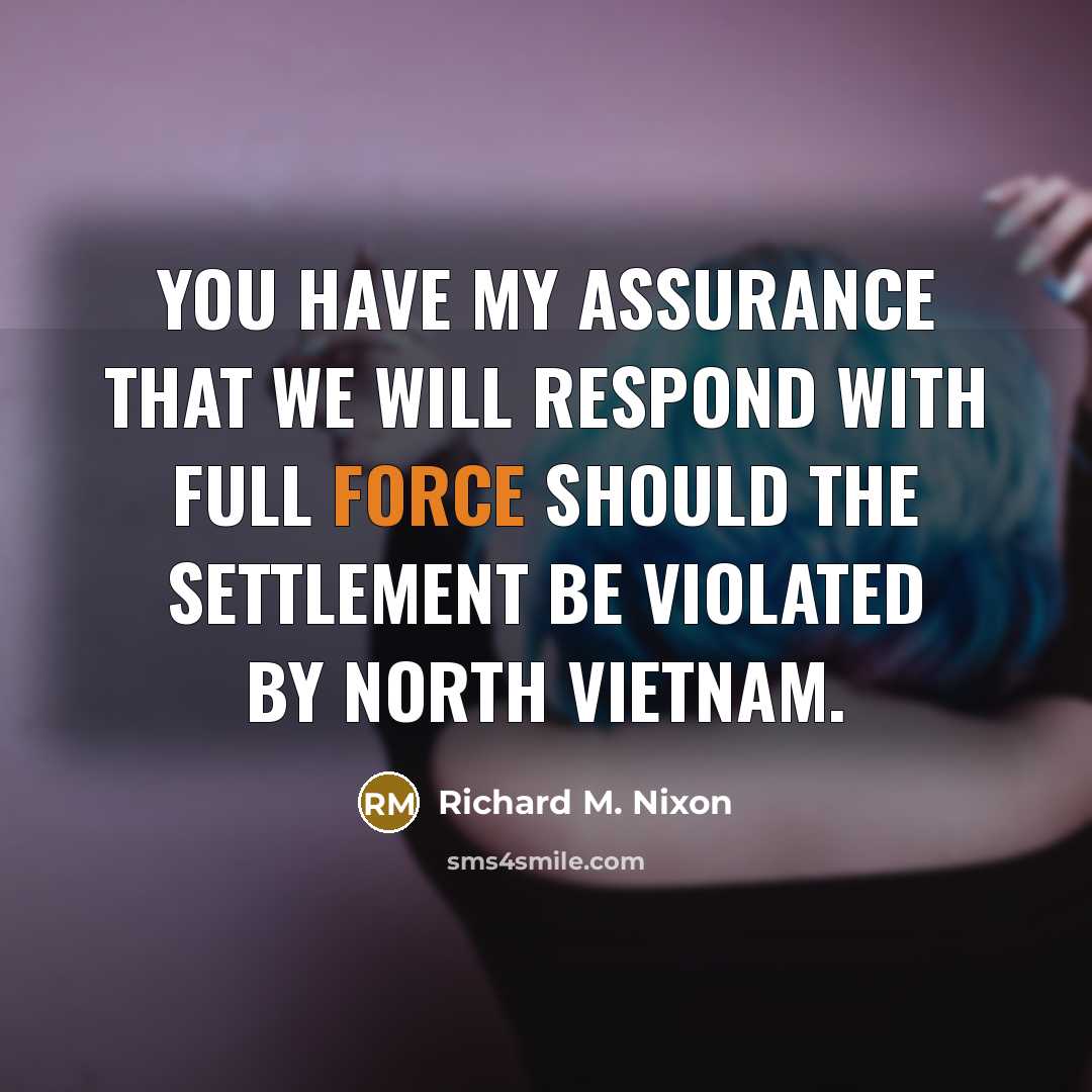 “You have my assurance that we will respond with full…” quote by Richard M. Nixon