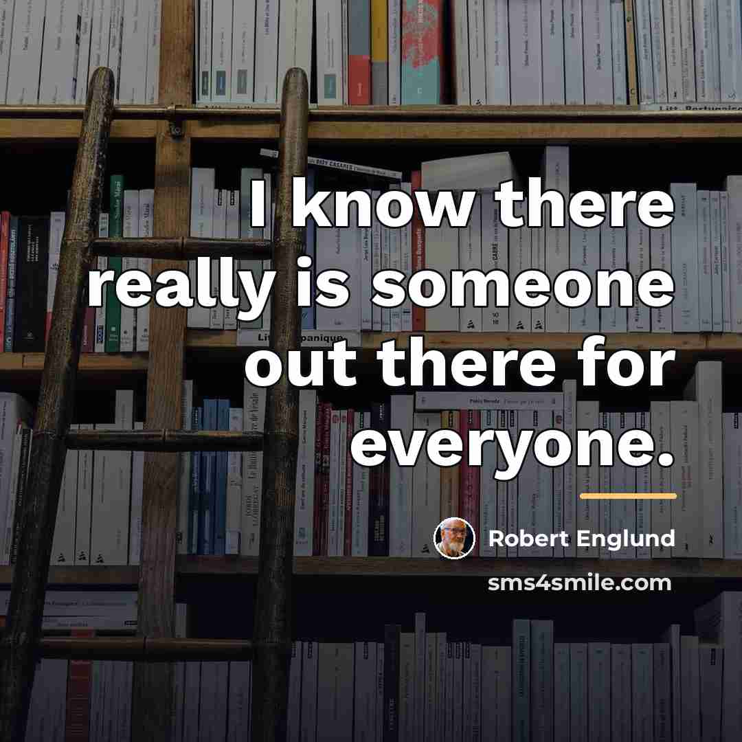 “I know there really is someone out there for everyone.…” quote by Robert Englund