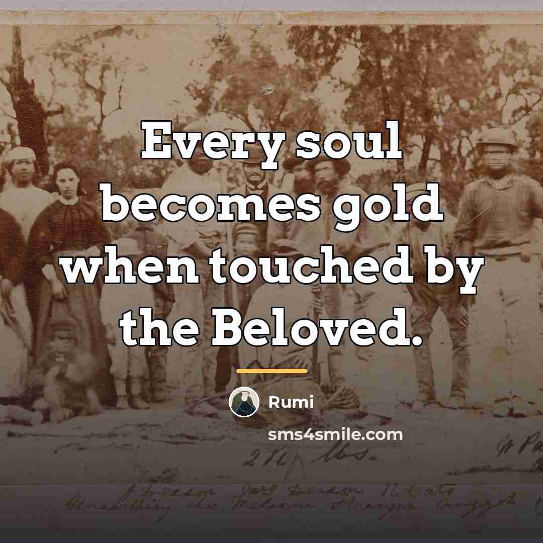 “Every soul becomes gold when touched by the Beloved.…” quote by Rumi