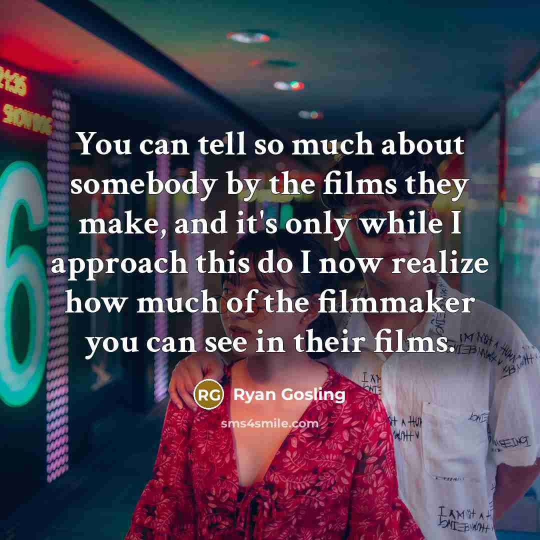 “You can tell so much about somebody by the films…” quote by Ryan Gosling