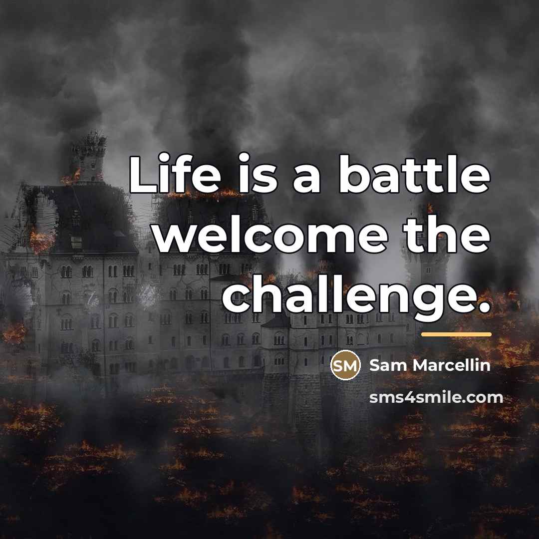“Life is a battle welcome the challenge.…” quote by Sam Marcellin