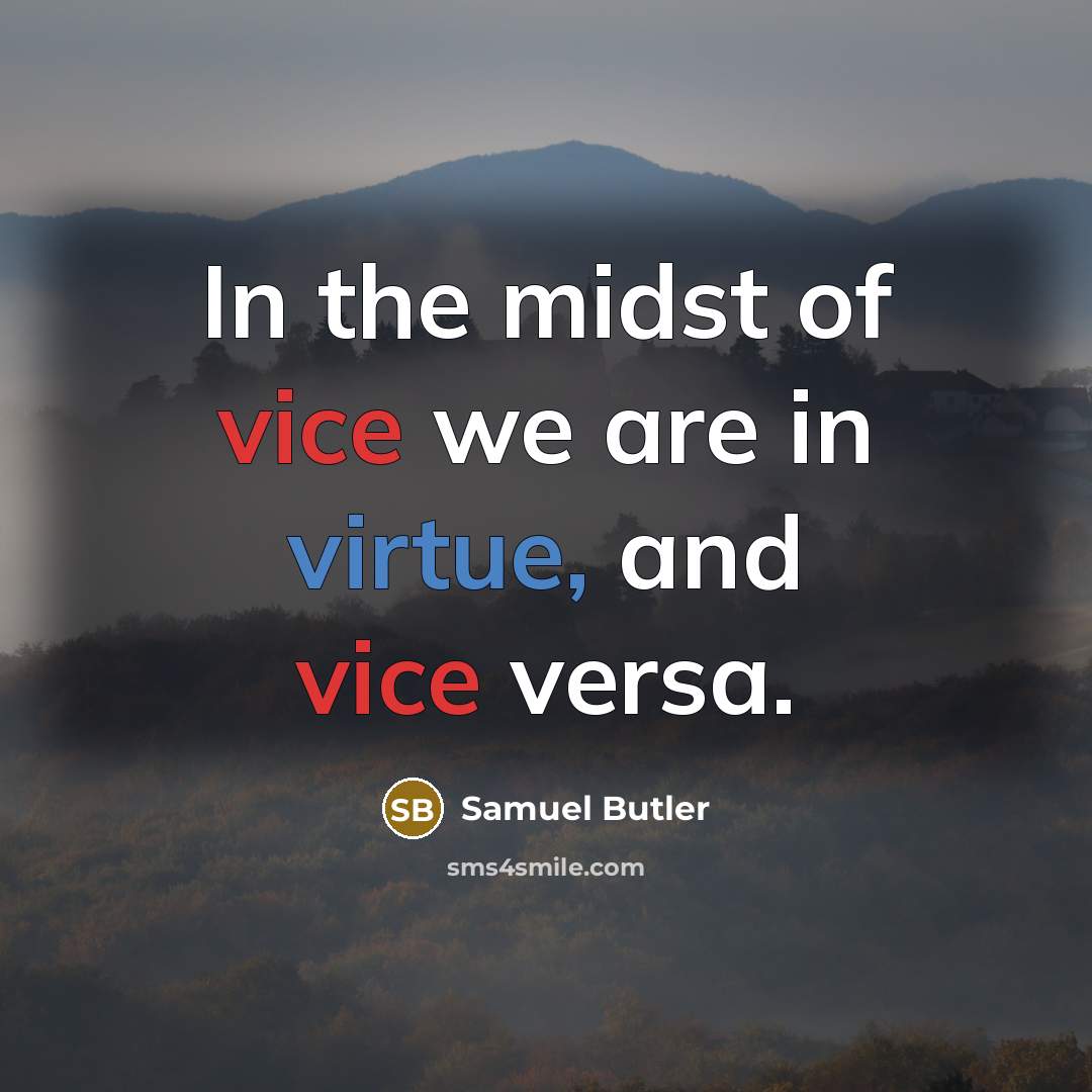 “In the midst of vice we are in virtue, and…” quote by Samuel Butler