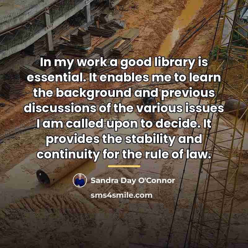 “In my work a good library is essential. It enables…” quote by Sandra Day O'Connor
