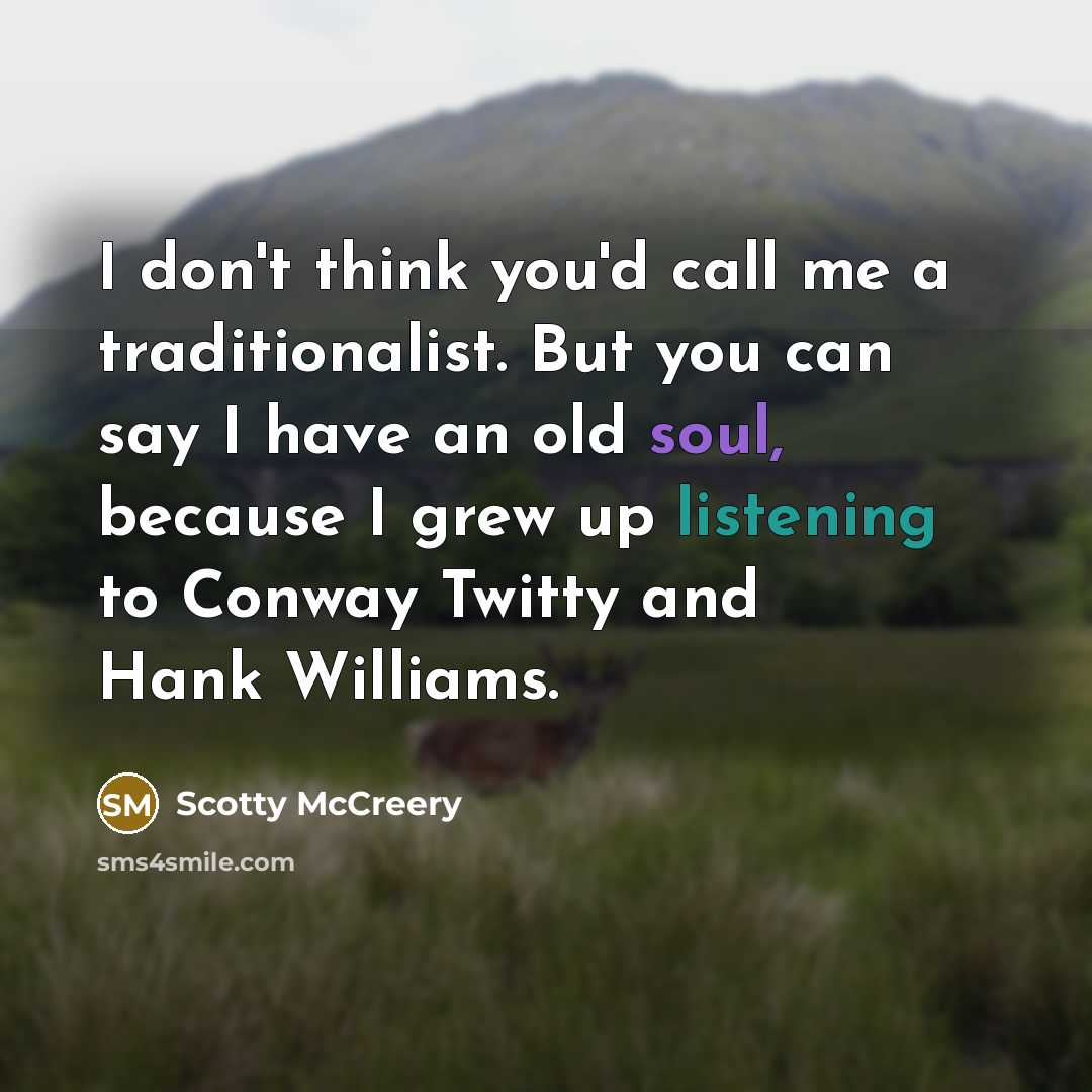 “I don't think you'd call me a traditionalist. But you…” quote by Scotty McCreery