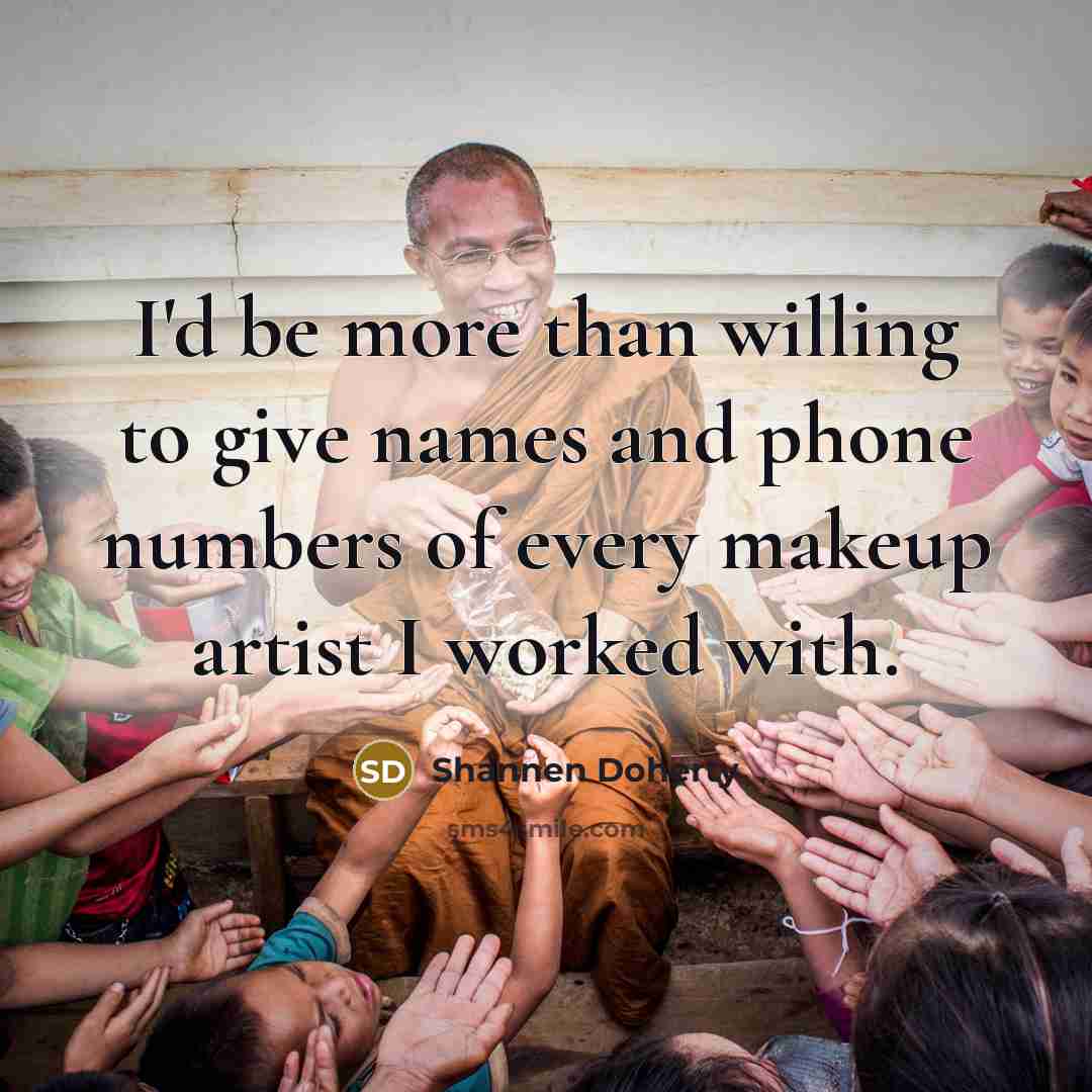 “I'd be more than willing to give names and phone…” quote by Shannen Doherty