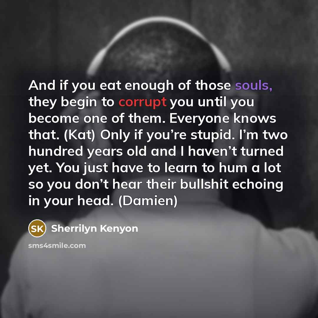 “And if you eat enough of those souls, they begin…” quote by Sherrilyn Kenyon