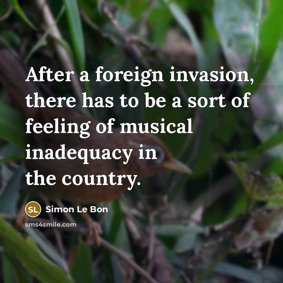 “After a foreign invasion, there has to be a sort…” quote by Simon Le Bon