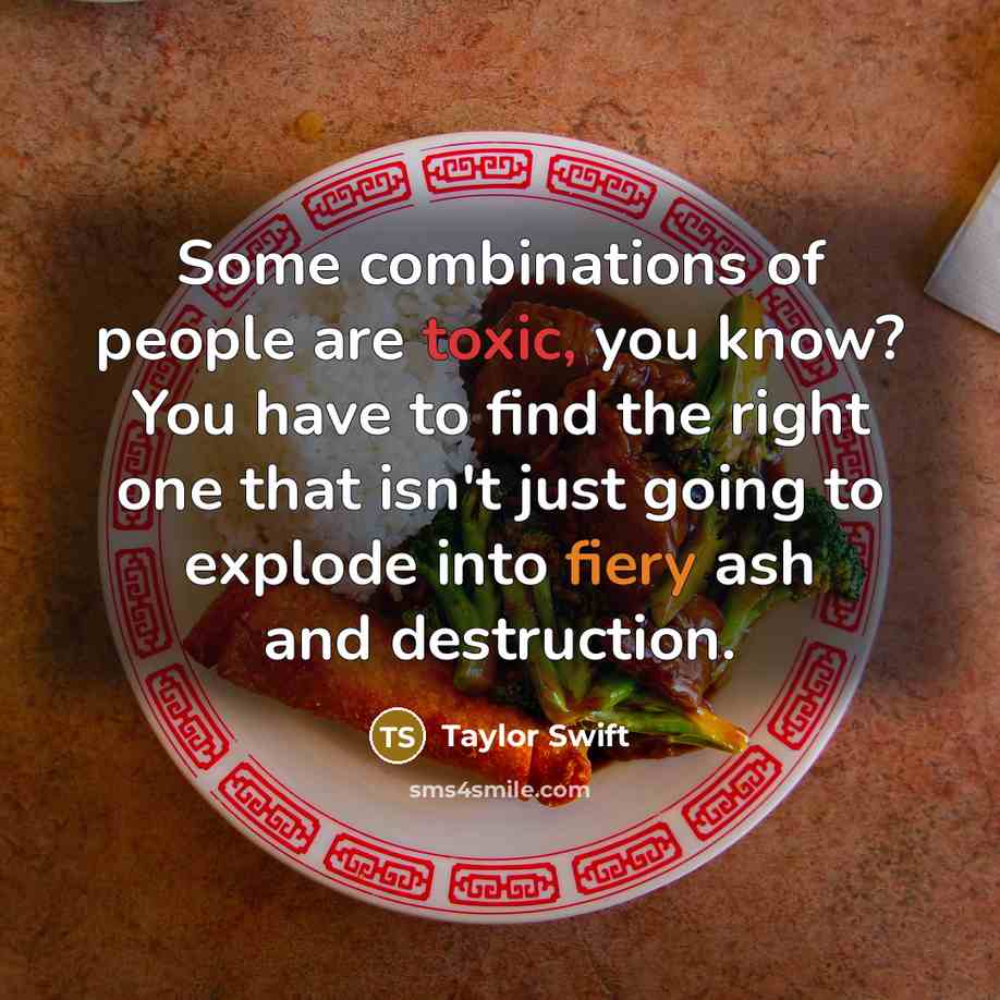 “Some combinations of people are toxic, you know? You have…” quote by Taylor Swift