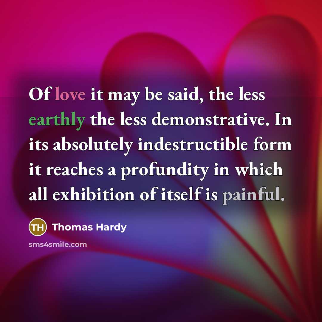 “Of love it may be said, the less earthly the…” quote by Thomas Hardy