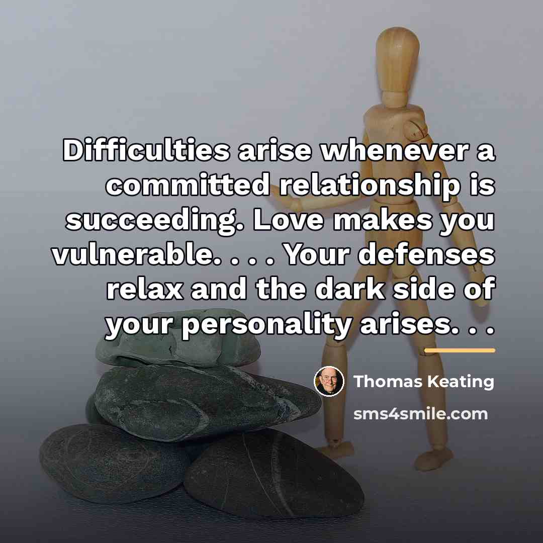 “Difficulties arise whenever a committed relationship is succeeding. Love makes…” quote by Thomas Keating