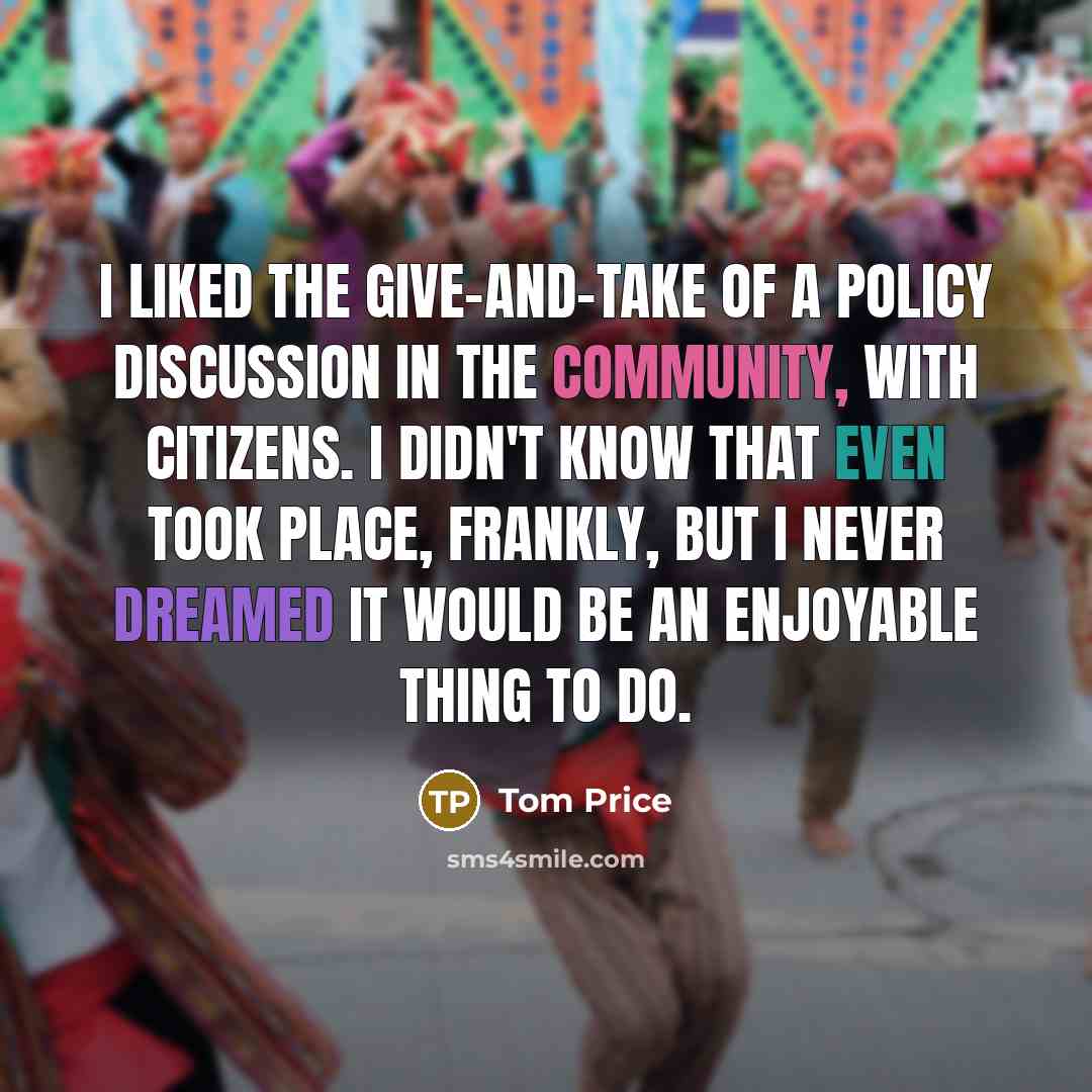 “I liked the give-and-take of a policy discussion in the…” quote by Tom Price