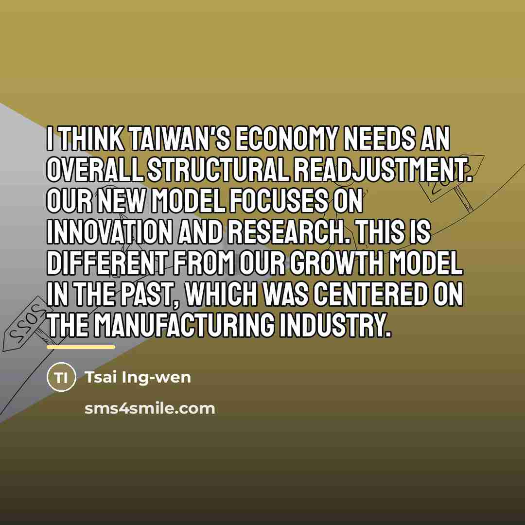 “I think Taiwan's economy needs an overall structural readjustment. Our…” quote by Tsai Ing-wen