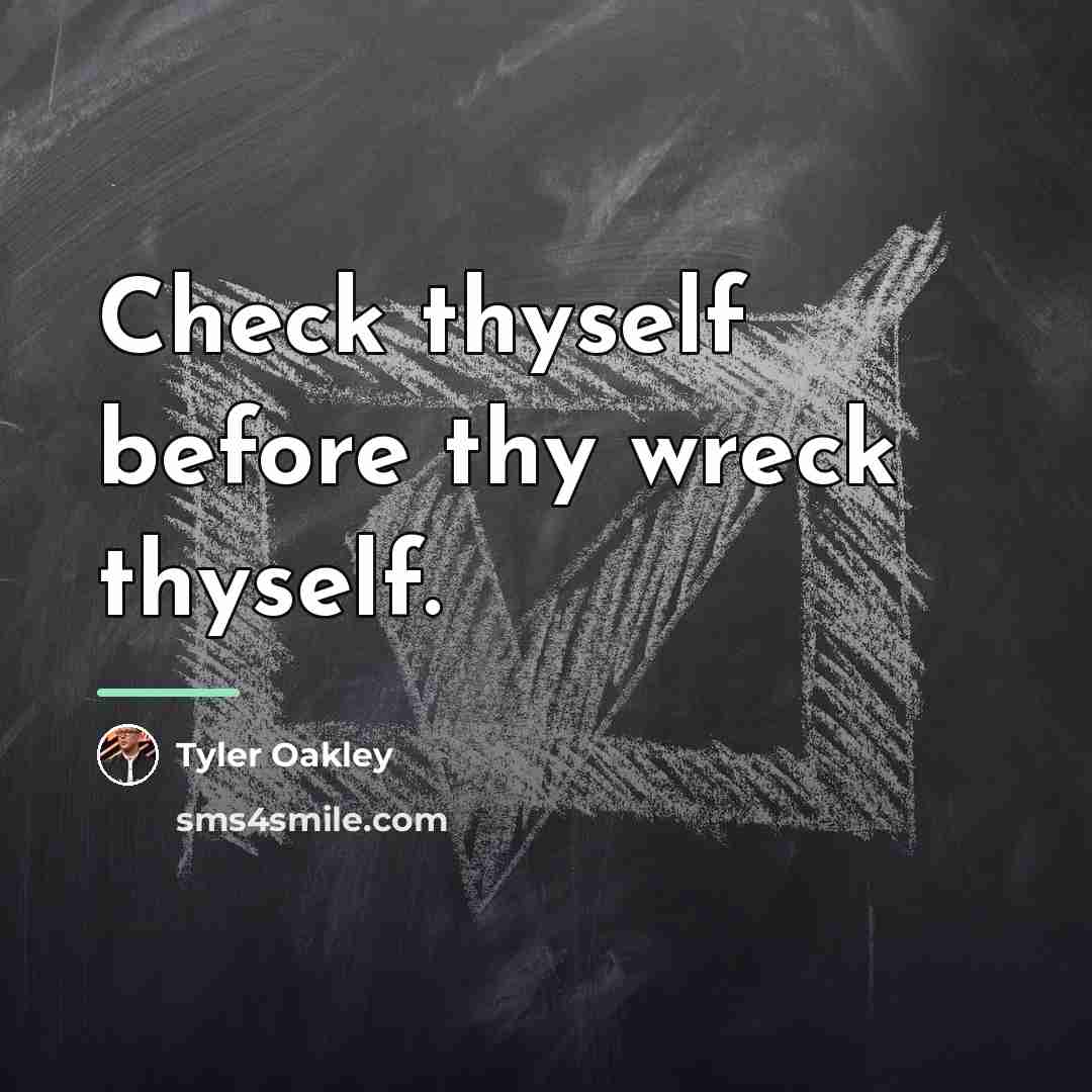 “Check thyself before thy wreck thyself.…” quote by Tyler Oakley