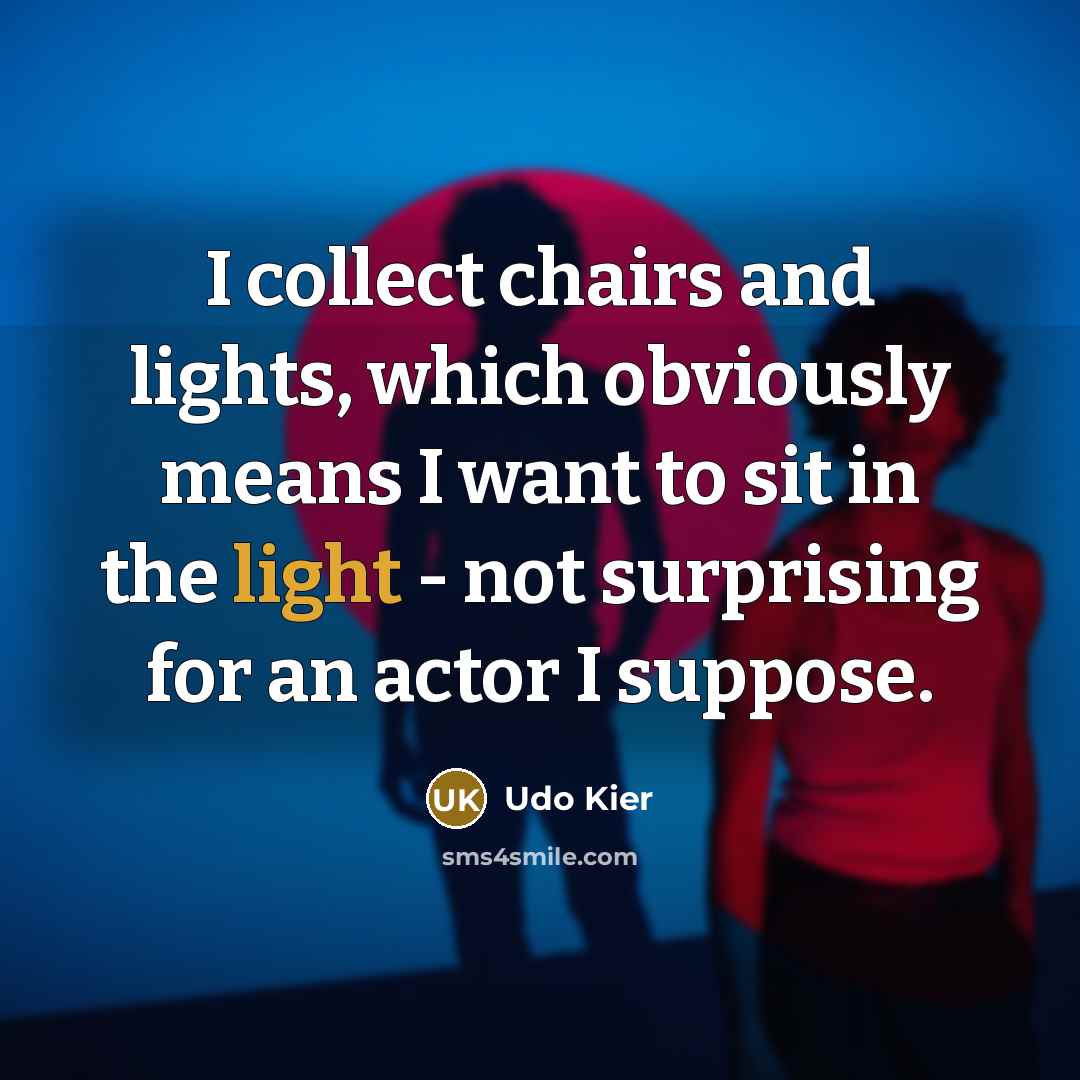 “I collect chairs and lights, which obviously means I want…” quote by Udo Kier