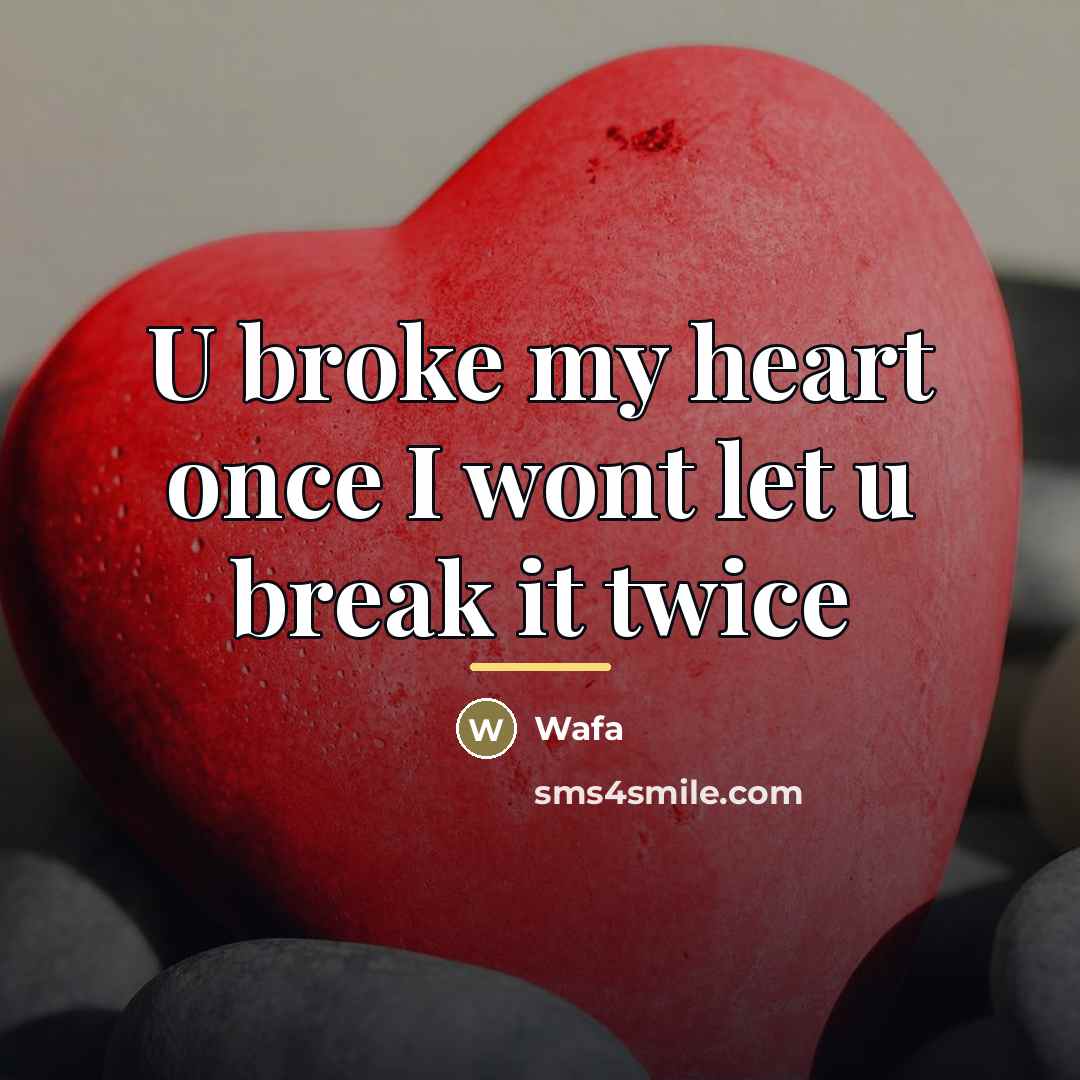 “U broke my heart once I wont let u break…” quote by Wafa