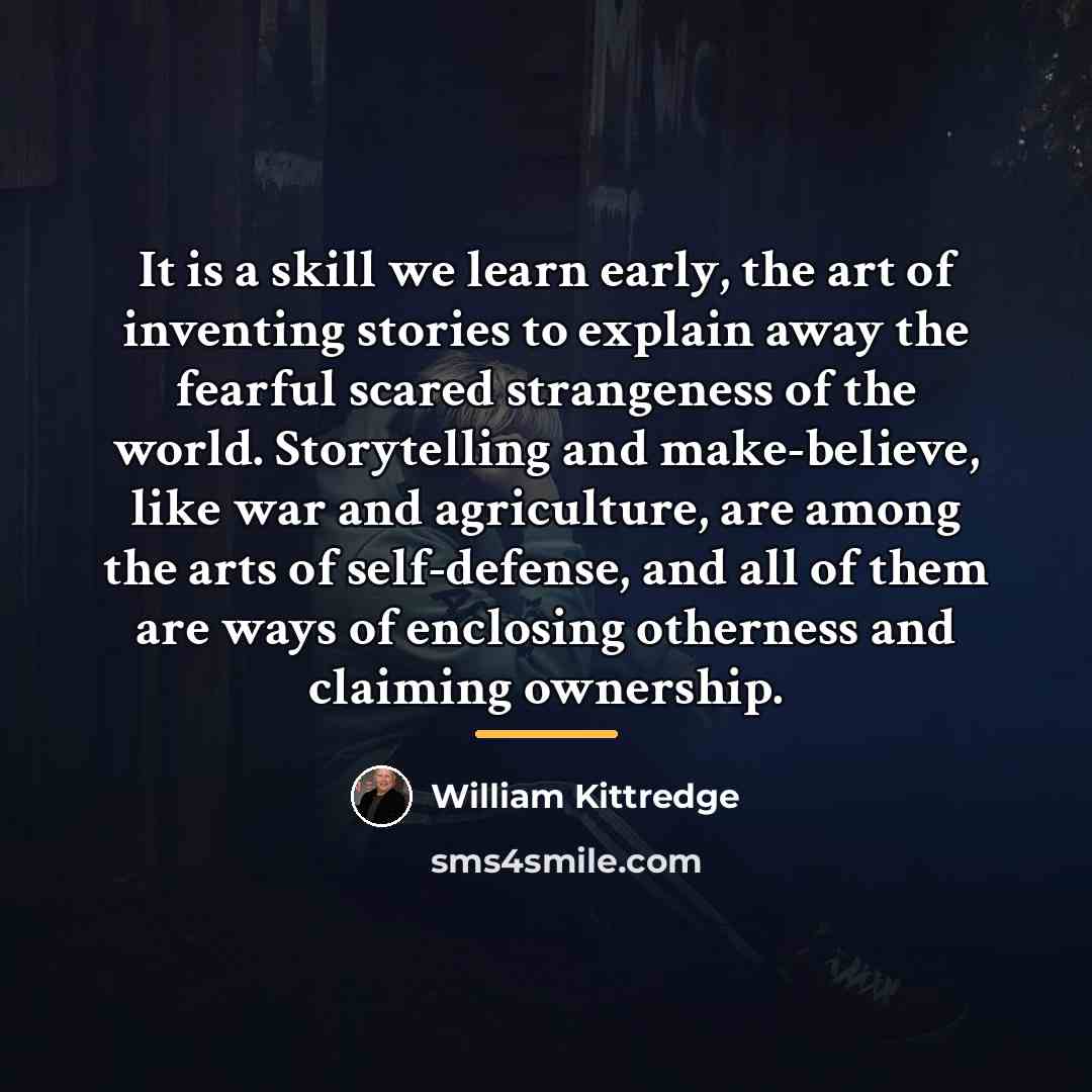 “It is a skill we learn early, the art of…” quote by William Kittredge