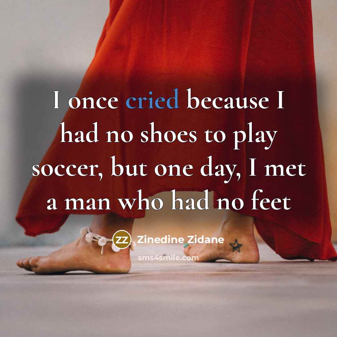 “I once cried because I had no shoes to play…” quote by Zinedine Zidane