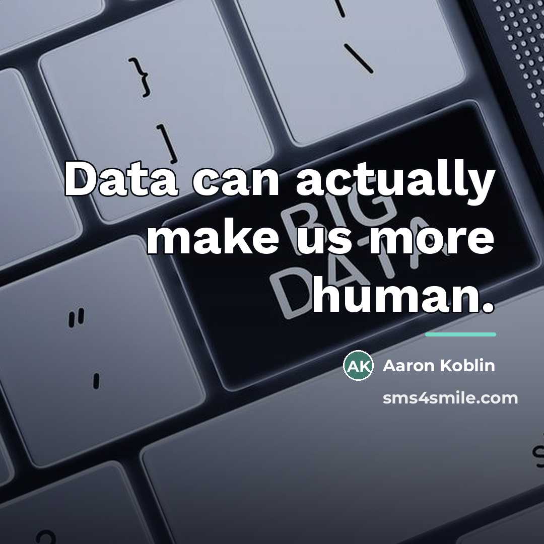 “Data can actually make us more human.…” quote by Aaron Koblin