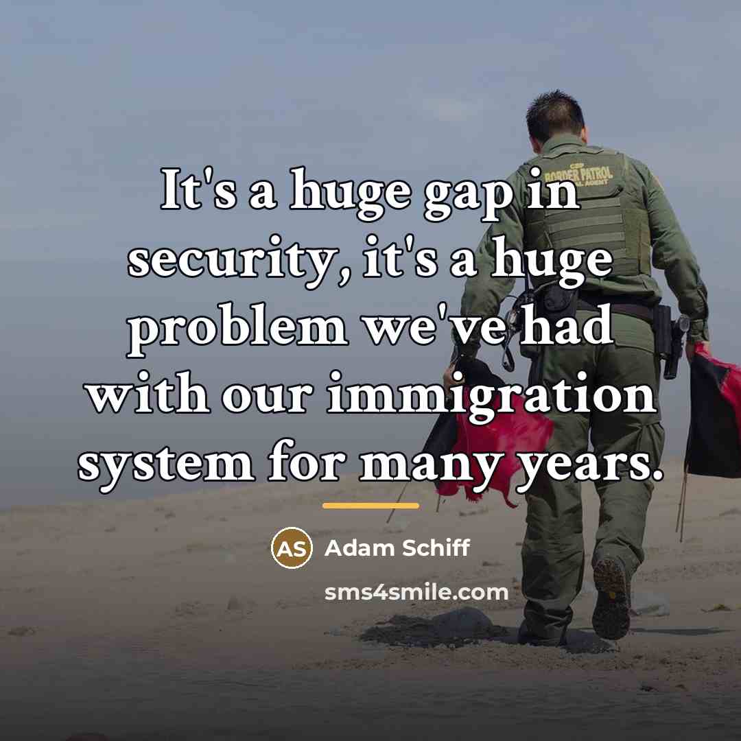 “It's a huge gap in security, it's a huge problem…” quote by Adam Schiff