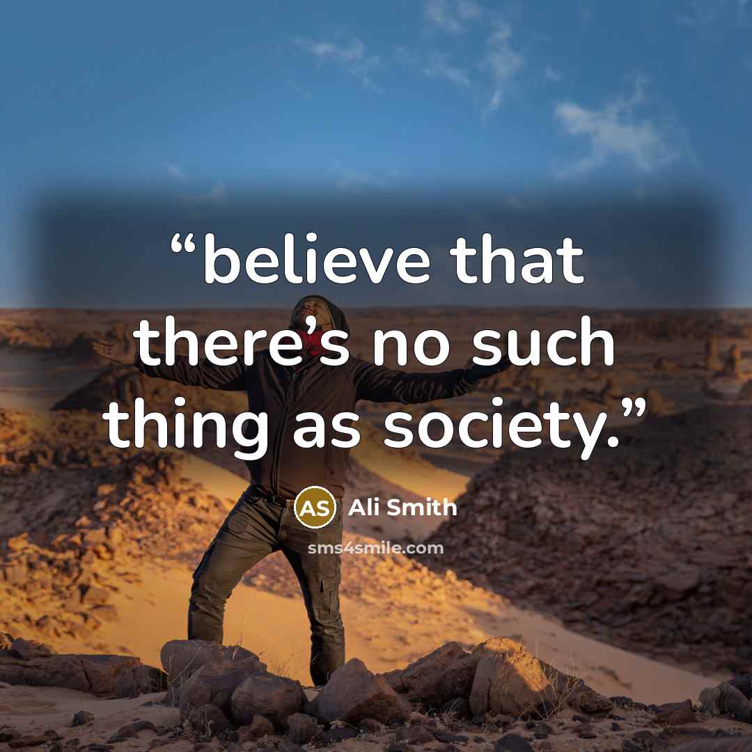 “believe that there’s no such thing as society.” quote by Ali Smith