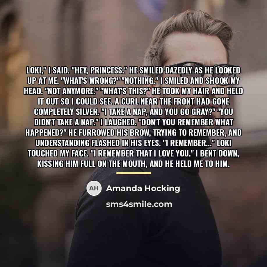 “Loki," I said. "Hey, Princess." He smiled dazedly as he…” quote by Amanda Hocking