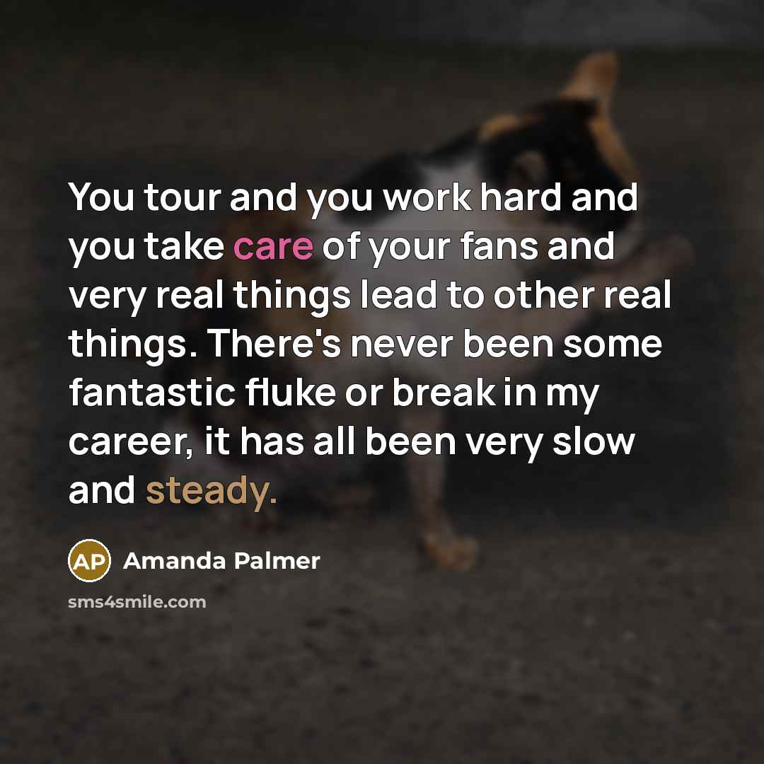 “You tour and you work hard and you take care…” quote by Amanda Palmer