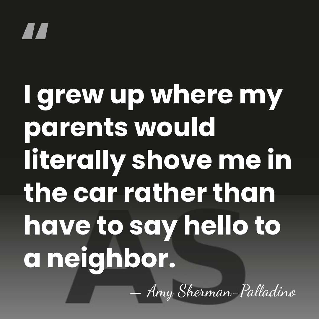 I grew up where my parents would literally shove me in the&hellip; - Amy Sherman-Palladino