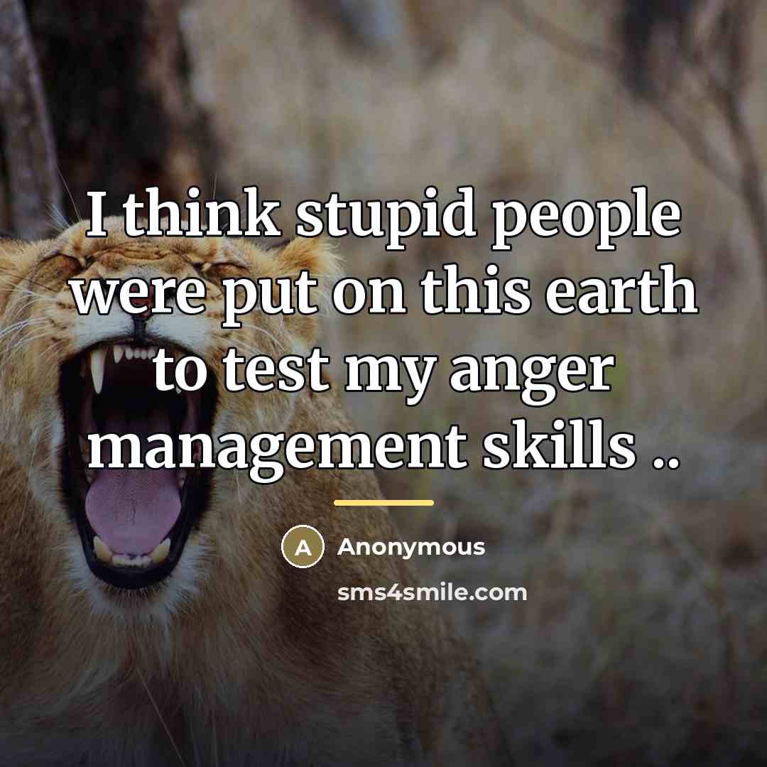 “I think stupid people were put on this earth to…” quote by Anonymous