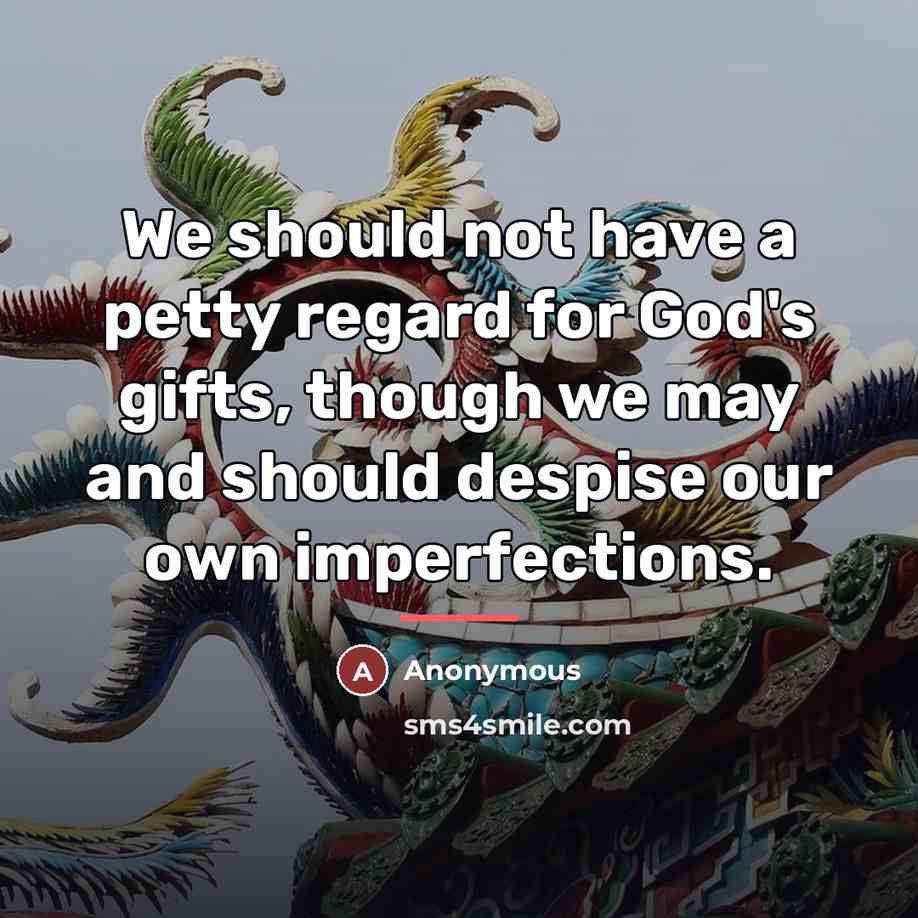 “We should not have a petty regard for God's gifts,…” quote by Anonymous